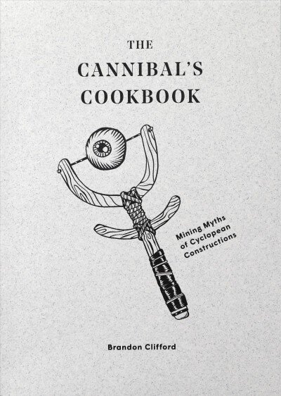 Cannibal's Cookbook: Mining Myths of Cyclopean Constructions цена и информация | Knygos apie architektūrą | pigu.lt