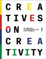 Creatives on Creativity: 44 Creatives in Conversation with Steve Brouwers цена и информация | Книги об искусстве | pigu.lt