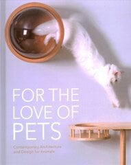 For the Love of Pets: Contemporary architecture and design for animals kaina ir informacija | Knygos apie architektūrą | pigu.lt