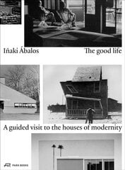 Good Life: A Guided Visit to the Houses of Modernity kaina ir informacija | Knygos apie architektūrą | pigu.lt