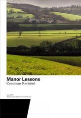 Manor Lessons: Commons Revisited. Teaching and Research in Architecture kaina ir informacija | Knygos apie architektūrą | pigu.lt