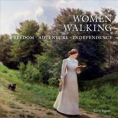 Women Walking: Freedom, Adventure, Independence: Freedom, Adventure, Independence цена и информация | Книги об искусстве | pigu.lt