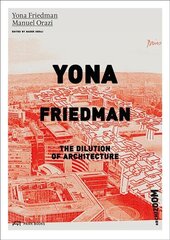 Yona Friedman. The Dilution of Architecture: The Dilution of Architecture цена и информация | Книги об архитектуре | pigu.lt