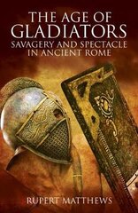 Age of Gladiators: Savagery and Spectacle in Ancient Rome kaina ir informacija | Istorinės knygos | pigu.lt