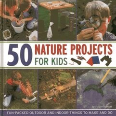 50 Nature Projects for Kids: Fun-packed Outdoor and Indoor Things to Do and Make kaina ir informacija | Knygos paaugliams ir jaunimui | pigu.lt
