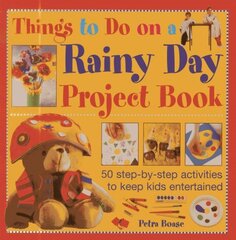 Things to Do on a Rainy Day Project Book: 50 Step-by-step Activities to Keep Kids Entertained цена и информация | Книги для подростков  | pigu.lt