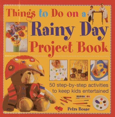 Things to Do on a Rainy Day Project Book: 50 Step-by-step Activities to Keep Kids Entertained цена и информация | Knygos paaugliams ir jaunimui | pigu.lt