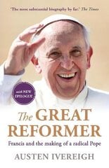 Great Reformer: Francis and the Making of a Radical Pope Main цена и информация | Биографии, автобиографии, мемуары | pigu.lt