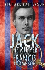 Jack the Ripper, the Works of Francis Thompson цена и информация | Исторические книги | pigu.lt