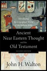 Ancient Near Eastern Thought and the Old Testame - Introducing the Conceptual World of the Hebrew Bible 2nd Edition kaina ir informacija | Dvasinės knygos | pigu.lt