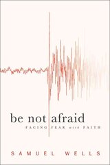 Be Not Afraid: Facing Fear with Faith kaina ir informacija | Dvasinės knygos | pigu.lt