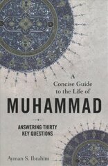 Concise Guide to the Life of Muhammad - Answering Thirty Key Questions: Answering Thirty Key Questions kaina ir informacija | Dvasinės knygos | pigu.lt