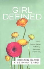 Girl Defined - God`s Radical Design for Beauty, Femininity, and Identity: God's Radical Design for Beauty, Femininity, and Identity kaina ir informacija | Dvasinės knygos | pigu.lt