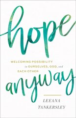 Hope Anyway - Welcoming Possibility in Ourselves, God, and Each Other: Welcoming Possibility in Ourselves, God, and Each Other kaina ir informacija | Dvasinės knygos | pigu.lt