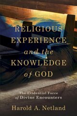 Religious Experience and the Knowledge of God - The Evidential Force of Divine Encounters: The Evidential Force of Divine Encounters kaina ir informacija | Dvasinės knygos | pigu.lt