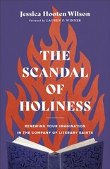 Scandal of Holiness - Renewing Your Imagination in the Company of Literary Saints: Renewing Your Imagination in the Company of Literary Saints kaina ir informacija | Dvasinės knygos | pigu.lt