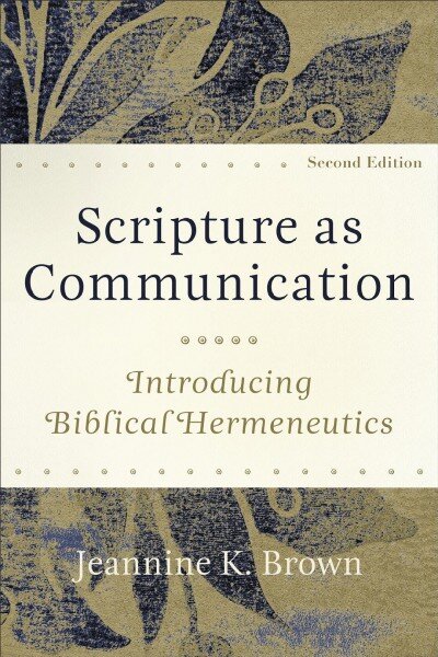 Scripture as Communication - Introducing Biblical Hermeneutics: Introducing Biblical Hermeneutics 2nd Edition kaina ir informacija | Dvasinės knygos | pigu.lt