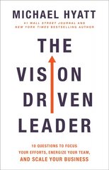 Vision Driven Leader - 10 Questions to Focus Your Efforts, Energize Your Team, and Scale Your Business: 10 Questions to Focus Your Efforts, Energize Your Team, and Scale Your Business цена и информация | Книги по экономике | pigu.lt