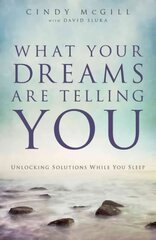 What Your Dreams Are Telling You - Unlocking Solutions While You Sleep: Unlocking Solutions While You Sleep kaina ir informacija | Dvasinės knygos | pigu.lt