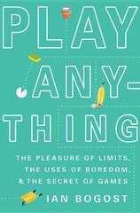 Play Anything: The Pleasure of Limits, the Uses of Boredom, and the Secret of Games kaina ir informacija | Socialinių mokslų knygos | pigu.lt