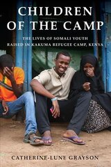 Children of the Camp: The Lives of Somali Youth Raised in Kakuma Refugee Camp, Kenya kaina ir informacija | Socialinių mokslų knygos | pigu.lt