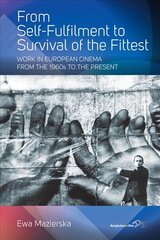 From Self-fulfilment to Survival of the Fittest: Work in European Cinema from the 1960s to the Present цена и информация | Исторические книги | pigu.lt