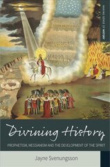 Divining History: Prophetism, Messianism and the Development of the Spirit цена и информация | Духовная литература | pigu.lt