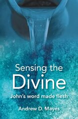 Sensing the Divine: John's word made flesh цена и информация | Духовная литература | pigu.lt