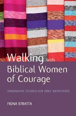Walking with Biblical Women of Courage: Imaginative studies for Bible meditation цена и информация | Духовная литература | pigu.lt