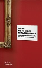 Wie die Bilder ins Museum kamen: Biografien von Kunstwerken aus dem Wallraf-Richartz-Museum in Koeln цена и информация | Биографии, автобиографии, мемуары | pigu.lt