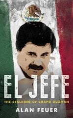 El Jefe: The Stalking of Chapo Guzman kaina ir informacija | Biografijos, autobiografijos, memuarai | pigu.lt