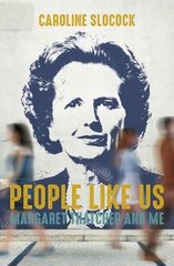 People Like Us: Margaret Thatcher and Me kaina ir informacija | Biografijos, autobiografijos, memuarai | pigu.lt
