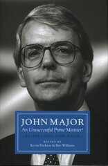 John Major: An Unsuccessful Prime Minister?: Reappraising John Major kaina ir informacija | Biografijos, autobiografijos, memuarai | pigu.lt