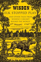 Elk Stopped Play: And Other Tales from Wisden's 'Cricket Round the World' kaina ir informacija | Knygos apie sveiką gyvenseną ir mitybą | pigu.lt