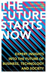 Future Starts Now: Expert Insights into the Future of Business, Technology and Society kaina ir informacija | Socialinių mokslų knygos | pigu.lt