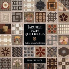 Japanese Taupe Quilt Blocks: Calm, Neutral Collection цена и информация | Книги о питании и здоровом образе жизни | pigu.lt