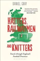 Hatters, Railwaymen and Knitters: Travels through England's Football Provinces kaina ir informacija | Knygos apie sveiką gyvenseną ir mitybą | pigu.lt