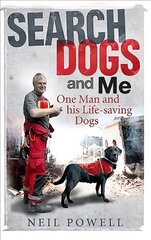 Search Dogs and Me: One Man and His Life-Saving Dogs цена и информация | Биографии, автобиографии, мемуары | pigu.lt