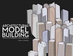 Architectural Model Building: Tools, Techniques & Materials цена и информация | Книги по архитектуре | pigu.lt