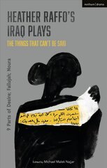 Heather Raffo's Iraq Plays: The Things That Can't Be Said: 9 Parts of Desire; Fallujah; Noura цена и информация | Исторические книги | pigu.lt