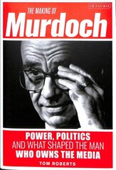 Making of Murdoch: Power, Politics and What Shaped the Man Who Owns the Media kaina ir informacija | Socialinių mokslų knygos | pigu.lt