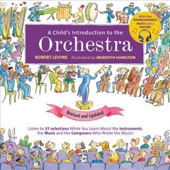 A Child's Introduction to the Orchestra (Revised and Updated): Listen to 37 Selections While You Learn About the Instruments, the Music, and the Composers Who Wrote the Music! цена и информация | Книги для подростков  | pigu.lt