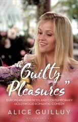'Guilty Pleasures': European Audiences and Contemporary Hollywood Romantic Comedy цена и информация | Книги об искусстве | pigu.lt
