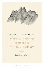 Lexicon of the Mouth: Poetics and Politics of Voice and the Oral Imaginary цена и информация | Пособия по изучению иностранных языков | pigu.lt