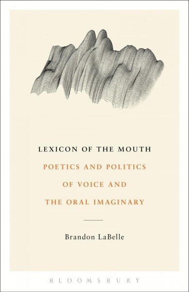 Lexicon of the Mouth: Poetics and Politics of Voice and the Oral Imaginary kaina ir informacija | Užsienio kalbos mokomoji medžiaga | pigu.lt