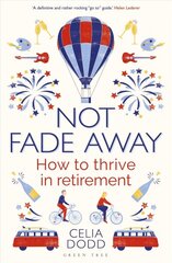 Not Fade Away: How to Thrive in Retirement kaina ir informacija | Saviugdos knygos | pigu.lt