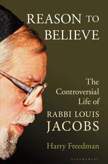 Reason to Believe: The Controversial Life of Rabbi Louis Jacobs цена и информация | Биографии, автобиографии, мемуары | pigu.lt