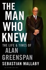 Man Who Knew: The Life & Times of Alan Greenspan kaina ir informacija | Biografijos, autobiografijos, memuarai | pigu.lt