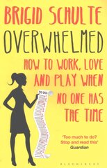 Overwhelmed: How to Work, Love and Play When No One Has the Time kaina ir informacija | Biografijos, autobiografijos, memuarai | pigu.lt