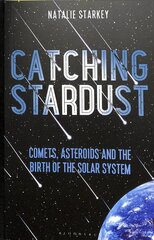 Catching Stardust: Comets, Asteroids and the Birth of the Solar System kaina ir informacija | Knygos apie sveiką gyvenseną ir mitybą | pigu.lt